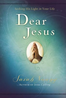 Dear Jesus: Seeking His Light in Your Life by Young, Sarah