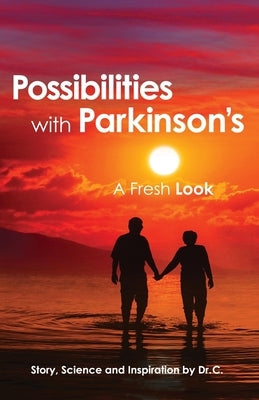Possibilities with Parkinson's: A Fresh Look by C.