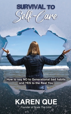 Survival to Self-Care - How to say NO to generational bad habits and YES to the real you by Que, Karen