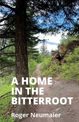 A Home in the Bitterroot by Neumaier, Roger