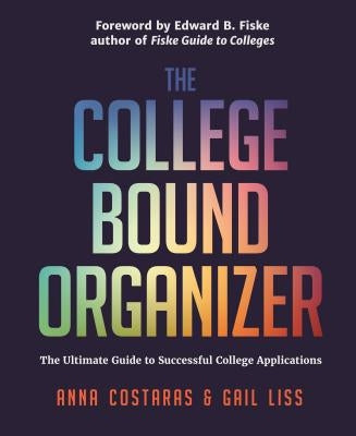 The College Bound Organizer: The Ultimate Guide to Successful College Applications (College Admission, College Guide, College Applications, and Col by Costaras, Anna