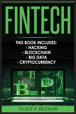 Fintech: Hacking, Blockchain, Big Data, Cryptocurrency by Reznor, Eliot P.