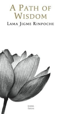 A Path of Wisdom by Rinpoche, Jigme