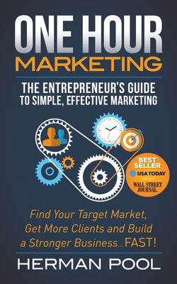 One Hour Marketing: The Entrepreneur's Guide to Simple Effective Marketing by Pool, Herman