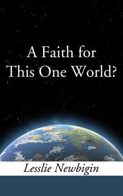 A Faith for This One World? by Newbigin, Lesslie