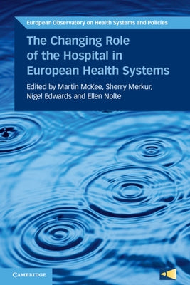 The Changing Role of the Hospital in European Health Systems by McKee, Martin