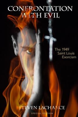 Confrontation with Evil: The 1949 Saint Louis Exorcism by LaChance, Steven