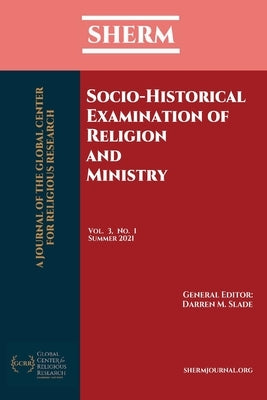 Socio-Historical Examination of Religion and Ministry: SHERM Vol. 3, No. 1 by Slade, Darren M.