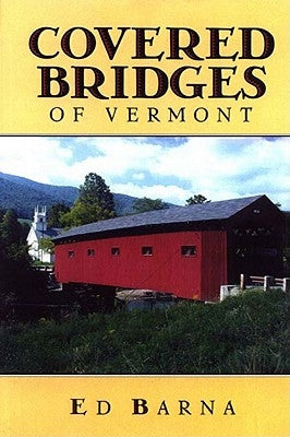 Covered Bridges of Vermont by Barna, Ed