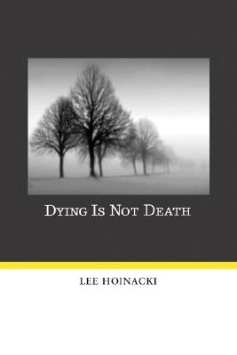 Dying Is Not Death by Hoinacki, Lee