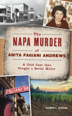 Napa Murder of Anita Fagiani Andrews: A Cold Case That Caught a Serial Killer by Guadagni, Raymond a.