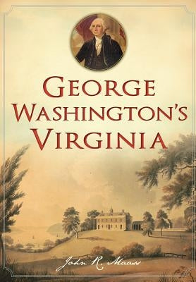 George Washington's Virginia by Maass, John R.