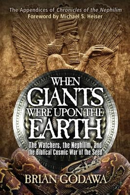 When Giants Were Upon the Earth: The Watchers, the Nephilim, and the Biblical Cosmic War of the Seed by Godawa, Brian