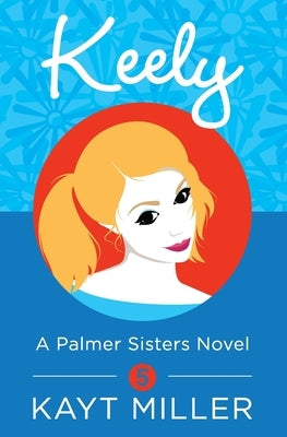 Keely: A Palmer Sisters Book 5 by Miller, Kayt