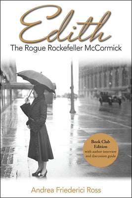 Edith: The Rogue Rockefeller McCormick by Ross, Andrea Friederici