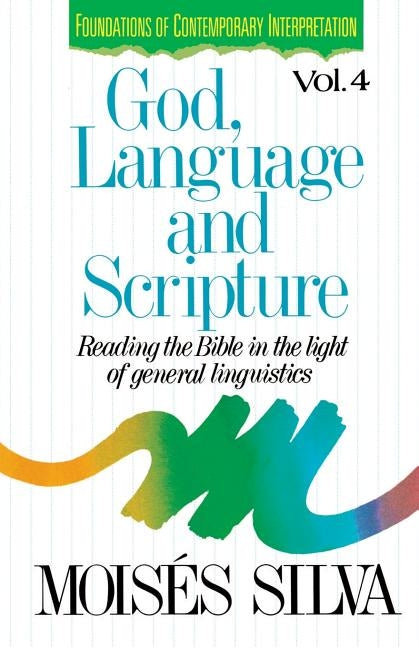 God, Language, and Scripture: Reading the Bible in the Light of General Linguistics by Silva, Moises