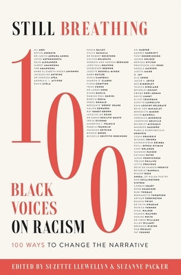 Still Breathing: 100 Black Voices on Racism--100 Ways to Change the Narrative by Llewellyn, Suzette