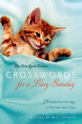 New York Times Crosswords for a Lazy Sunday: 75 Puzzles from the Pages of the New York Times by New York Times