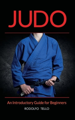 Judo: An Introductory Guide for Beginners by Tello, Rodolfo