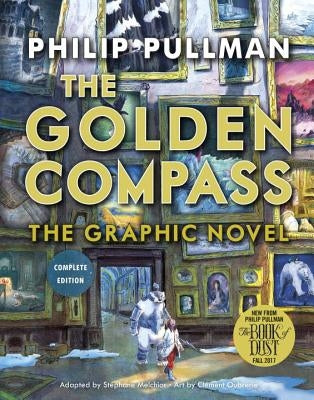 The Golden Compass Graphic Novel, Complete Edition by Pullman, Philip
