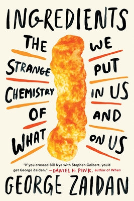 Ingredients: The Strange Chemistry of What We Put in Us and on Us by Zaidan, George