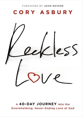 Reckless Love: A 40-Day Journey Into the Overwhelming, Never-Ending Love of God by Asbury, Cory