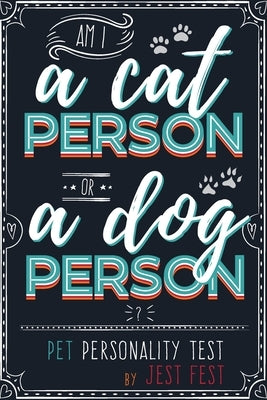 Am I a Cat Person or a Dog Person? Pet Personality Test: Gag Quiz Book for Cat and Dog Lovers by Fest, Jest