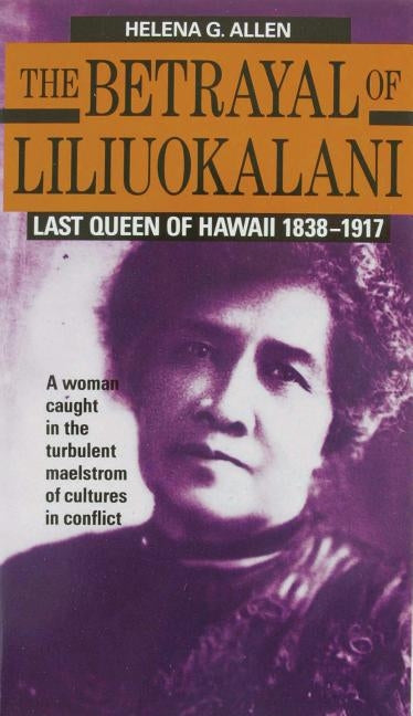 Betrayal of Liliuokalani by Allen, Helena G.