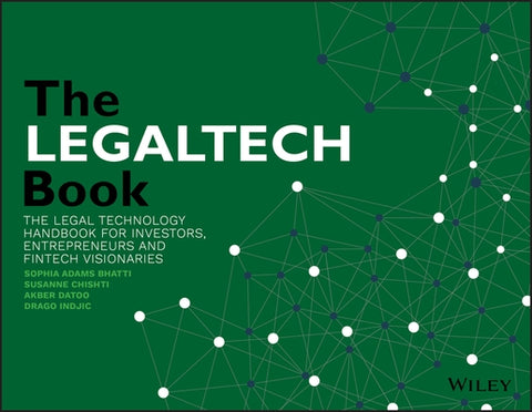 The Legaltech Book: The Legal Technology Handbook for Investors, Entrepreneurs and Fintech Visionaries by Chishti, Susanne