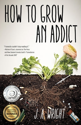 How to Grow an Addict by Wright, J. a.