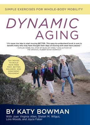 Dynamic Aging: Simple Exercises for Whole Body Mobility by Bowman, Katy