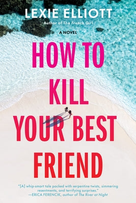 How to Kill Your Best Friend by Elliott, Lexie