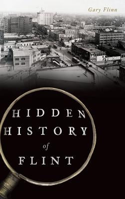 Hidden History of Flint by Flinn, Gary