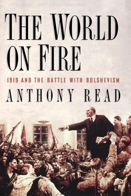 The World on Fire: 1919 and the Battle with Bolshevism by Read, Anthony