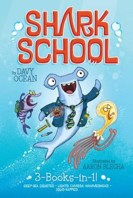 Shark School 3-Books-In-1!: Deep-Sea Disaster; Lights! Camera! Hammerhead!; Squid-Napped! by Ocean, Davy