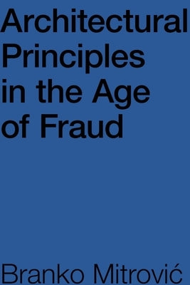 Architectural Principles in the Age of Fraud by Mitrović, Branko