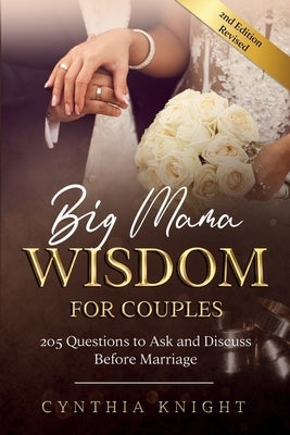 Big Mama Wisdom for Couples: 205 Questions to Ask and Discuss Before Marriage by Knight, Cynthia