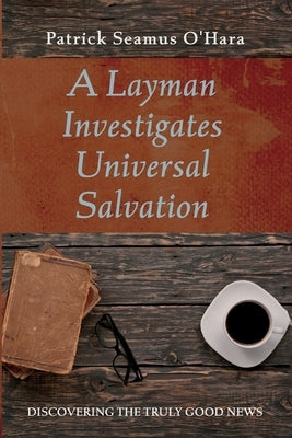 A Layman Investigates Universal Salvation by O'Hara, Patrick Seamus