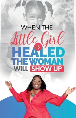 When The Little Girl Is Healed, The Woman Will Show Up by Evans, Marilyn