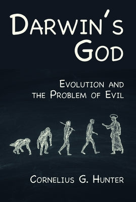Darwin's God: Evolution and the Problem of Evil by Hunter, Cornelius G.
