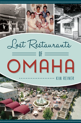 Lost Restaurants of Omaha by Reiner, Kim