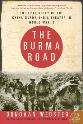 The Burma Road: The Epic Story of the China-Burma-India Theater in World War II by Webster, Donovan