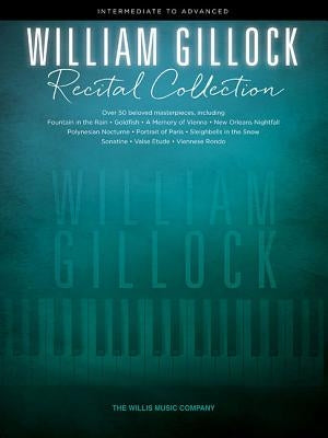 William Gillock Recital Collection: Intermediate to Advanced Level by Gillock, William