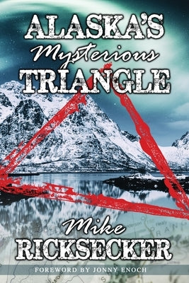 Alaska's Mysterious Triangle by Ricksecker, Mike