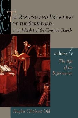 The Age of the Reformation: Vol.4 by Old, Hughes Oliphant