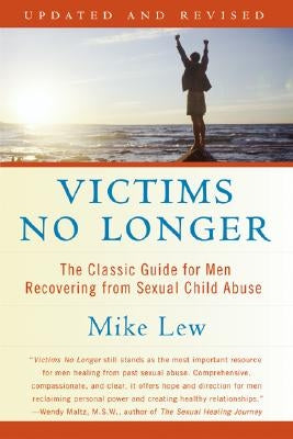 Victims No Longer (Second Edition): The Classic Guide for Men Recovering from Sexual Child Abuse by Lew, Mike