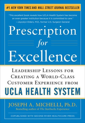 Prescription for Excellence: Leadership Lessons for Creating a World-Class Customer Experience from UCLA Health System by Michelli, Joseph A.