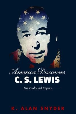 America Discovers C. S. Lewis by Snyder, K. Alan