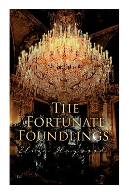 The Fortunate Foundlings: Regency Romance Classic by Haywood, Eliza