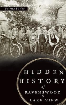 Hidden History of Ravenswood and Lake View by Butler, Patrick